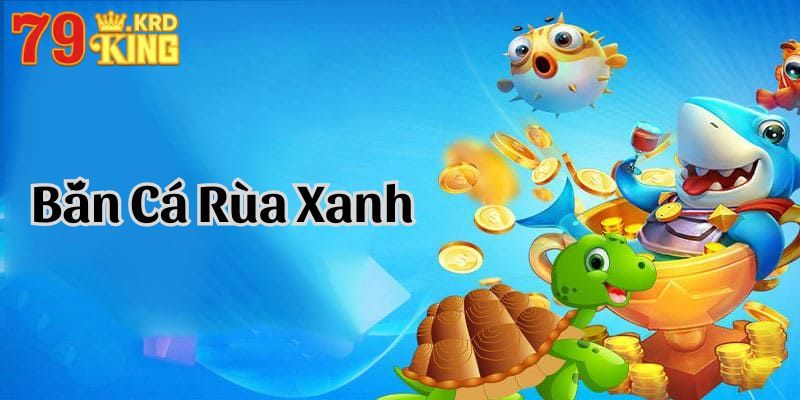 Sơ lược về trò chơi bắn cá rùa xanh